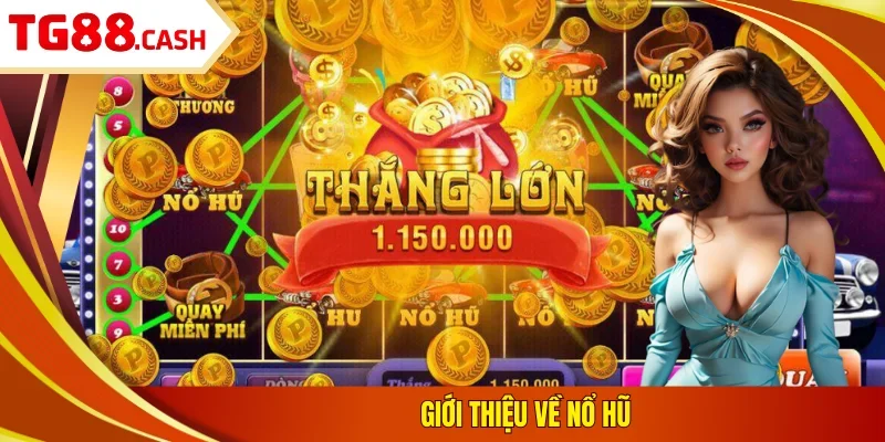 Nổ Hũ Đổi Thưởng TG88 - Trải Nghiệm Jackpot Cực Giá Trị Giới thiệu về nổ hũ