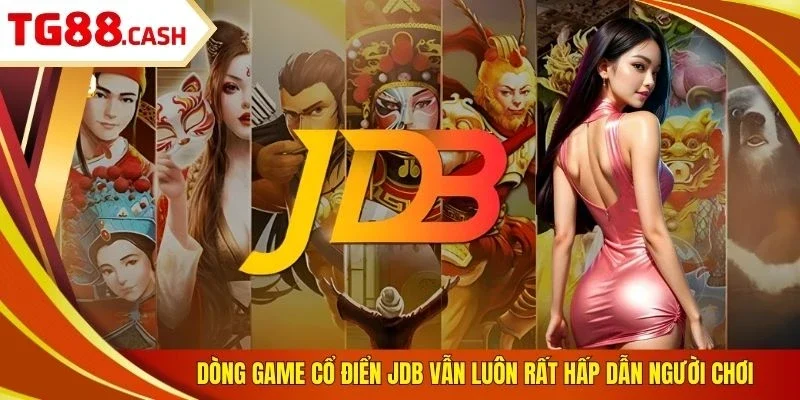 Nổ Hũ JDB - Thế Giới Game Đổi Thưởng Siêu Đỉnh Cao 2026 Dòng game cổ điển JDB vẫn luôn rất hấp dẫn người chơi