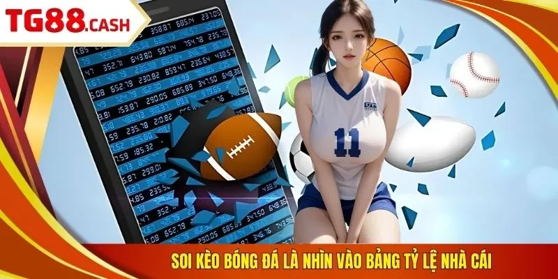 5 Bí Kíp Soi Kèo Bóng Đá Chuẩn Xác Từ Chuyên Gia TG88 Soi kèo bóng đá là nhìn vào bảng tỷ lệ nhà cái